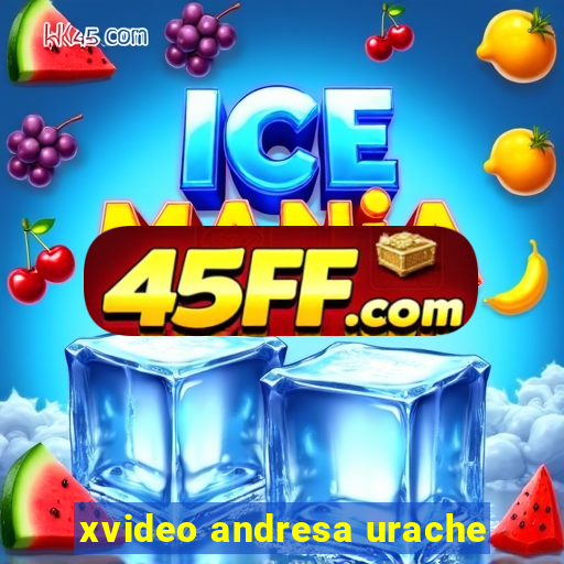 xvideo andresa urache